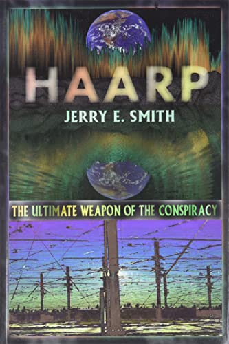 HAARP: The Ultimate Weapon of the Conspiracy (The Mind-Control Conspiracy Series)
