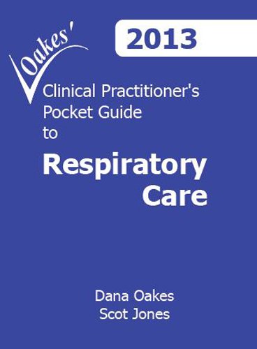 Oakes' Clinical Practitioner's Pocket Guide To Respiratory Care 2013