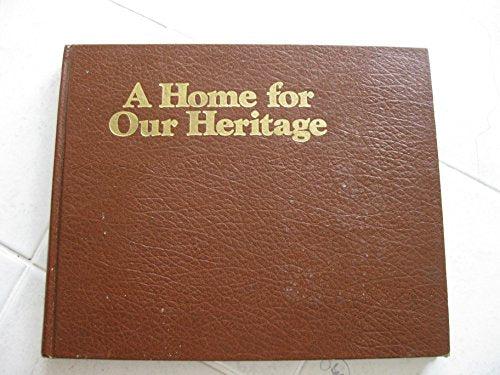 Home for Our Heritage: The Building and Growth of Greenfield Village and Henry Ford Museum, 1929-1979