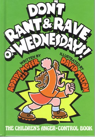 Don't Rant and Rave on Wednesdays!: The Children's Anger-Control Book