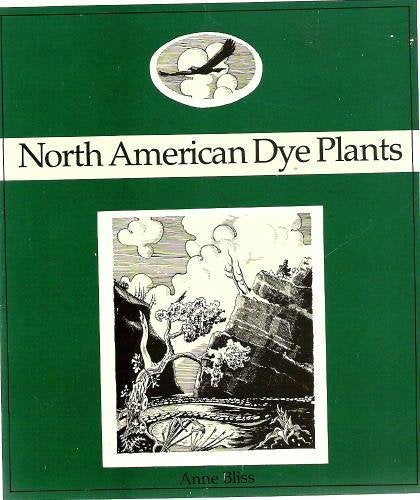 North American Dye Plants: A Beautifully Illustrated Guide to Natural Dye Plants