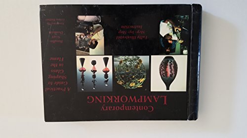 Contemporary Lampworking: A Practical Guide to Shaping Glass in the Flame