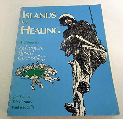 Islands of Healing: A Guide to Adventure Based Counseling