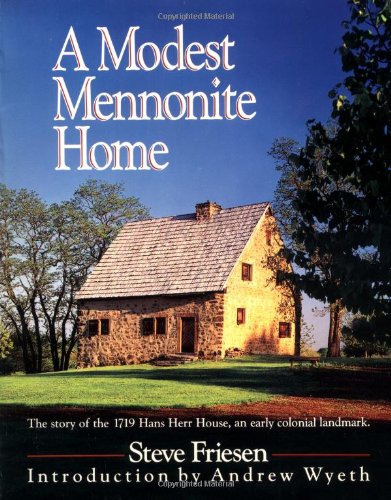 Modest Mennonite Home: The Story Of The 1719 Hans Herr House, An Early Colonial Landmark.