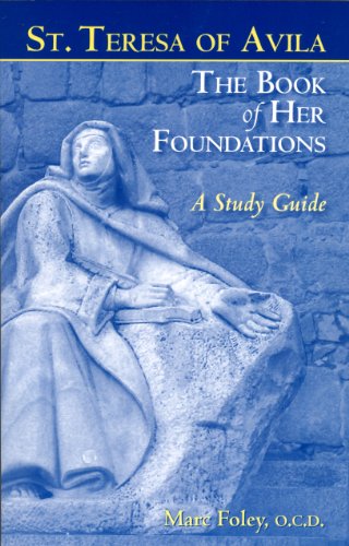 St. Teresa of Avila the Book of Her Foundations: A Study Guide