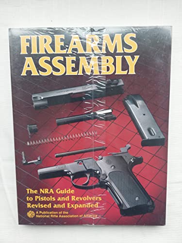 Firearms Assembly: The Nra Guide to Pistols and Revolvers