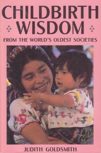 Childbirth Wisdom: From the World's Oldest Societies