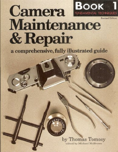 Camera Maintenance & Repair, Book 1: Fundamental Techniques: A Comprehensive, Fully Illustrated Guide (Camera Maintenance & Repair, 1)