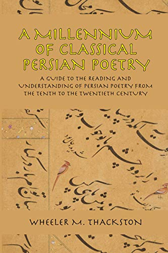 A Millennium of Classical Persian Poetry: A Guide to the Reading and Understanding of Persian Poetry from the Tenth to the Twentieth Century