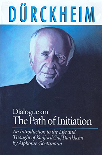 Dialogue on the Path of Initiation: An Introduction to the Life and Thought of Karlfried Graf Durckheim