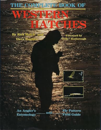 The Complete Book of Western Hatches: An Angler's Entomology and Fly Pattern Field Guide