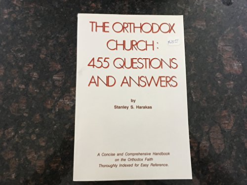 Orthodox Church: 455 Questions and Answers (A concise and comprehensive handbook on the Orthodox Faith. Indexed for easy reference)