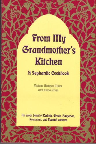 From My Grandmother's Kitchen: A Sephardic Cookbook- An exotic blend of Turkish, Greek, Bulgarian, Romanian & Spanish Cuisines