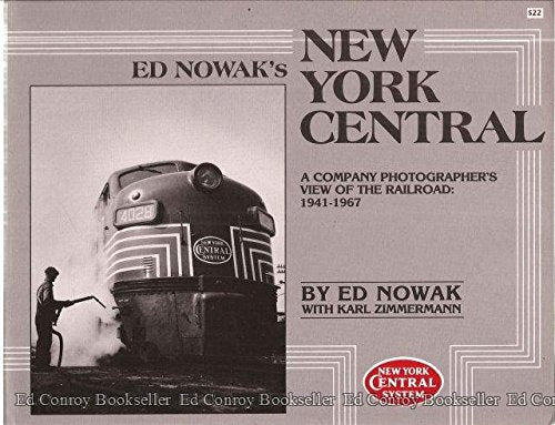 Ed Nowak's New York Central - A Company Photographer's View of the Railroad: 1941-1967