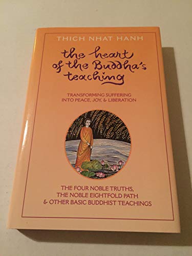 Heart of the Buddha's Teaching: Transforming Suffering into Peace, Joy, and Liberation