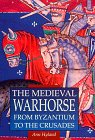 Medieval Warhorse: From Byzantium To The Crusades