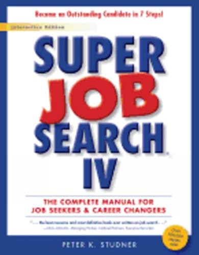 Super Job Search IV: The Complete Manual for Job Seekers & Career Changers