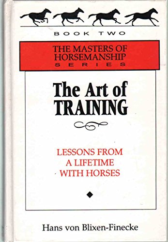 The Art of Training: Lessons from a Lifetime With Horses (The Masters of Horsemanship Series, Bk. 2)