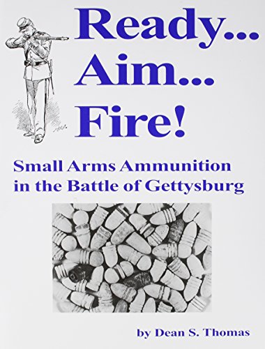 Ready Aim Fire: Small Arms Ammunition in the Battle of Gettysburg