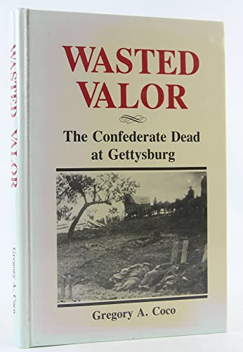 Wasted Valor: The Confederate Dead at Gettysburg