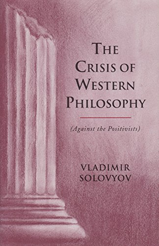 The Crisis of Western Philosophy: (Against the Positivists) (Esalen Institute/Lindisfarne Press Library of Russian Philosophy)