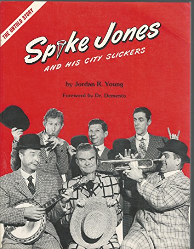 Spike Jones and His City Slickers: An Illustrated Biography