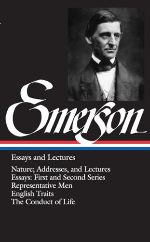 Emerson: Essays and Lectures: Nature: Addresses and Lectures / Essays: First and Second Series / Representative Men / English Traits / The Conduct of Life (Library of America)