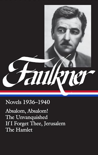 William Faulkner : Novels 1936-1940 : Absalom, Absalom! / The Unvanquished / If I Forget Thee, Jerusalem / The Hamlet (Library of America)