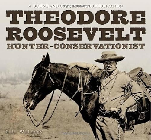 Theodore Roosevelt: Hunter-Conservationist