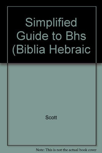Cover of A Simplified Guide to Bhs: Critical Apparatus, Masora, Accents, Unusual Letters & Other Markings by william-r-scott, Paperback Book
