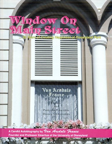 Window on Main Street: 35 Years of Creating Happiness at Disneyland Park