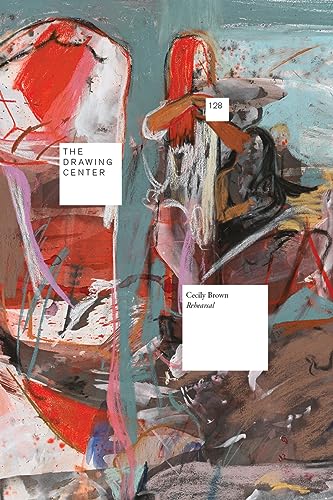 Cecily Brown: Rehearsal (Drawing Papers, 128)