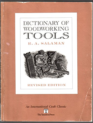 Dictionary of Woodworking Tools, C. 1700-1970, and Tools of Allied Trades (International Craft Classic)