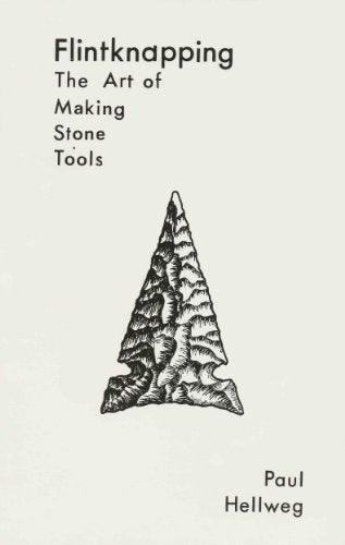 Flintknapping: The Art of Making Stone Tools