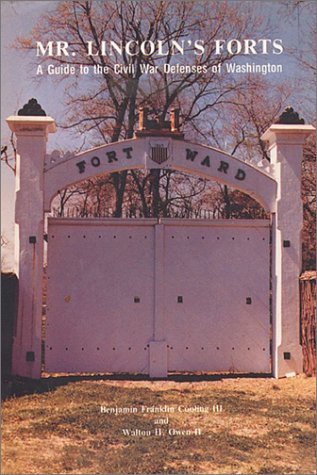 Mr. Lincoln's Forts: A Guide to the Civil War Defenses of Washington
