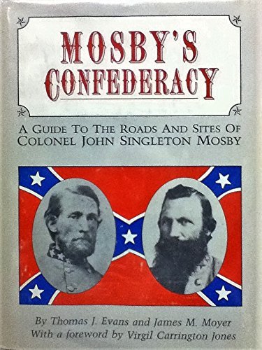 Mosby's Confederacy: A Guide to the Roads and Sites of Colonel John Singleton Mosby