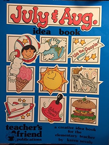 July and August Idea Book: A Creative Idea Book for the Elementary Teacher