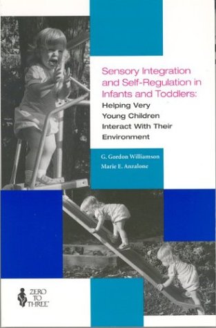Sensory Integration and Self Regulation in Infants and Toddlers: Helping Very Young Children Interact With Their Environment