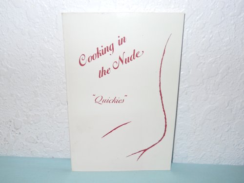 Cooking in the Nude, Quickies Racy Recipes, in Under an Hour, for Lovers on the Go