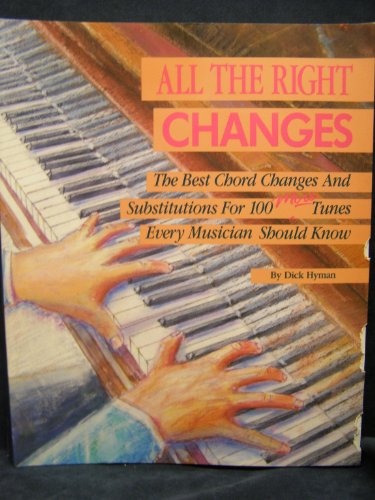 All the Right Changes: The Best Chord Changes and Substitutions for 100 More Tunes Every Musician Should Know