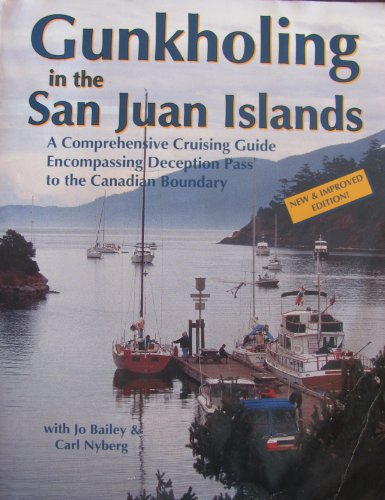 Gunkholing in the San Juan Islands: A Comprehensive Cruising Guide Encompassing Deception Pass to the Canadian Boundary