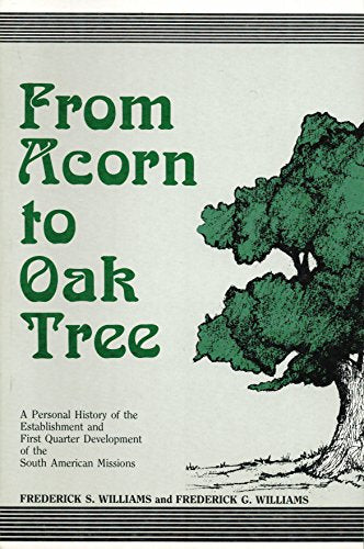 From Acorn to Oak Tree: A Personal History of the Establishment and First Quarter Century Development of the South American Missions