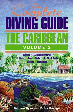 Complete Diving Guide: The Caribbean : Anguilla, Antigua, Barbuda, Guadelopue, Montserrat, Nevis, Saba, Statia, St. Barts, St. Kitts, St. Martin (2)