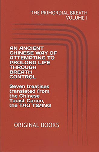 Primordial Breath: An Ancient Chinese Way of Prolonging Life Through Breath Control, Vol. 1: Seven Treaties from the Taoist Canon, the Tao Tsang
