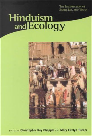 Hinduism and Ecology: The Intersection of Earth, Sky, and Water (Religions of the World and Ecology)