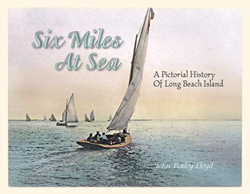 Six Miles At Sea: A Pictorial History of Long Beach Island, New Jersey