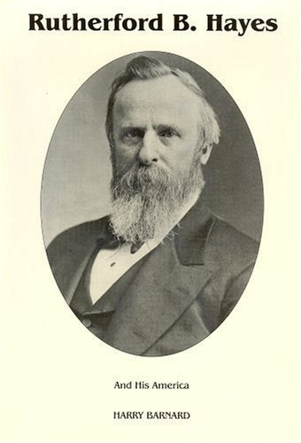 Rutherford B. Hayes: And His America