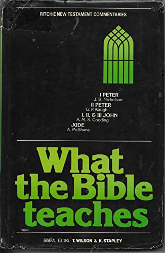 What the Bible Teaches (Ritchie New Testament Commentaries, Vol. 5): I & II Peter, I, II & III John, and Jude