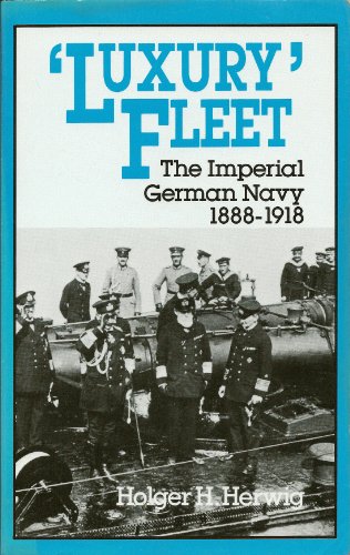 Luxury Fleet: The Imperial German Navy, 1888-1918