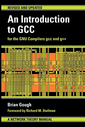 An Introduction to GCC: For the GNU Compilers GCC and G++
